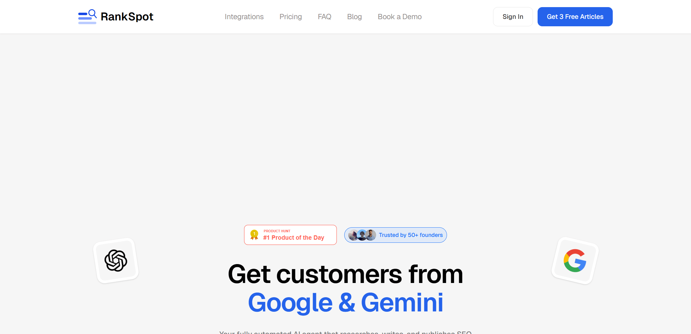 Hero viewport of rankspot.ai on a white background. Top nav: RankSpot logo, Integrations, Pricing, FAQ, Blog, Book a Demo, Sign In, and a blue "Get 2 Free Articles" CTA. Center: two trust badges — "#1 Product of the Day" and "Trusted by 50+ founders". Large headline: "Get customers from Google & Gemini" with the Google logo replacing the G and a blue Gemini star replacing Gemini. Subheadline: "Your fully automated AI agent that researches, writes, and publishes SEO articles to your blog daily - getting you cited in AI answers and ranked on Google." Blue "Start for free" button. Below: "First 2 articles for free." Flanking the hero: ChatGPT, Claude, a red Anthropic asterisk, and a blue Gemini star logo, arranged symmetrically.