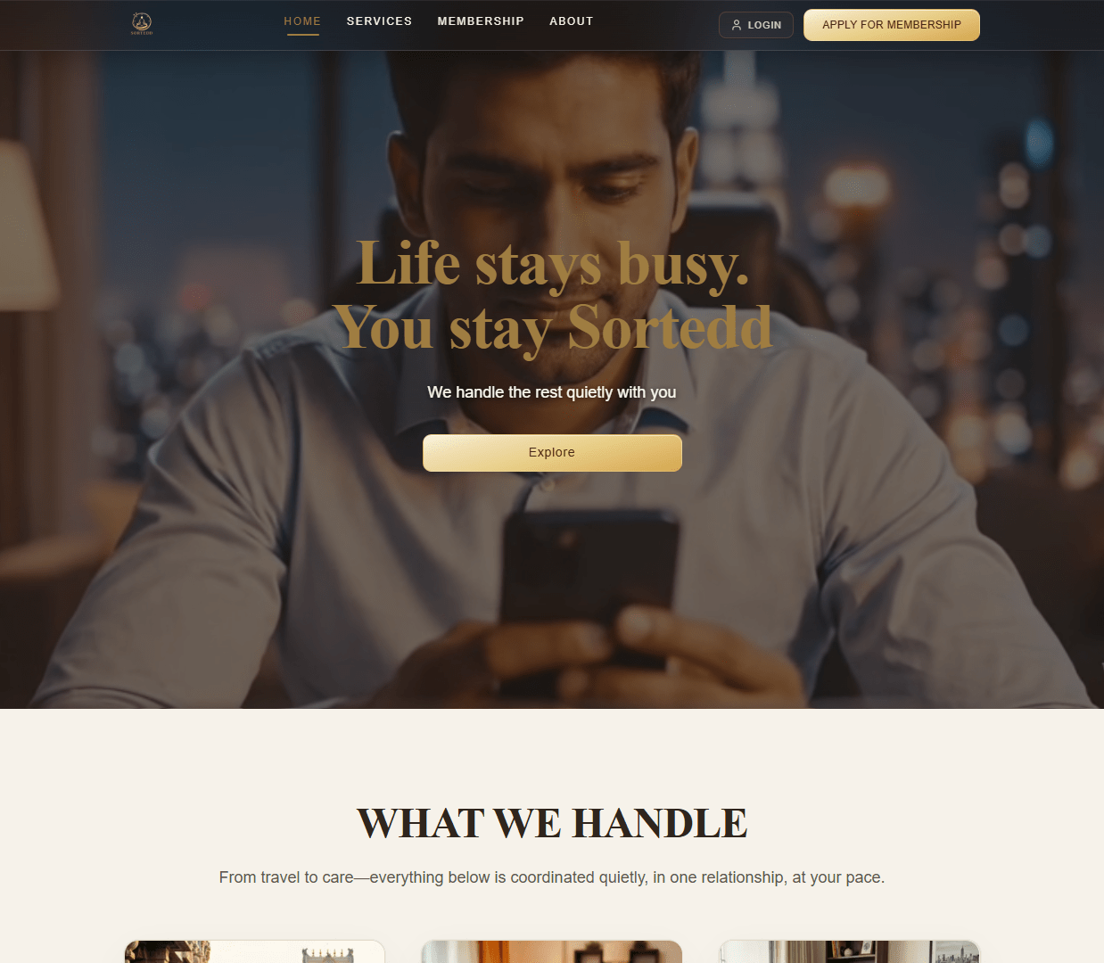 Hero viewport of sortedd.in on a dark warm-toned background with a blurred photo of a man looking at a phone. Top nav: Home, Services, Membership, About, + Login, gold "Apply For Membership" button. Large serif headline in gold and cream: "Life stays busy. You stay Sortedd." Subheadline: "We handle the rest quietly with you." Gold CTA button: "Explore". Below: cream background section titled "WHAT WE HANDLE" — "From travel to care — everything below is coordinated quietly, in one relationship, at your pace." Grid of five service photos with labels: Travel Planning, Gifting & Occasions, Home & Reminders, Stress Management, Care Management.
